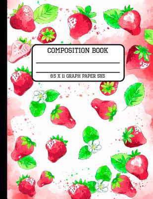 Composition Book Graph Paper 5x5: Trendy Watercolor Strawberry Back to School Quad Writing Notebook for Students and Teachers in 8.5 x 11 Inches Cover Image
