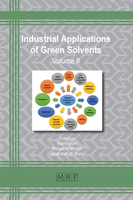 Industrial Applications of Green Solvents: Volume II (Materials Research Foundations #54) By Inamuddin (Editor), R. Mobin (Editor), Abdullah Asiri (Editor) Cover Image
