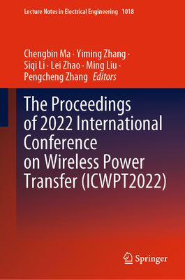 The Proceedings of 2022 International Conference on Wireless Power Transfer (Icwpt2022) (Lecture Notes in Electrical Engineering #1018)