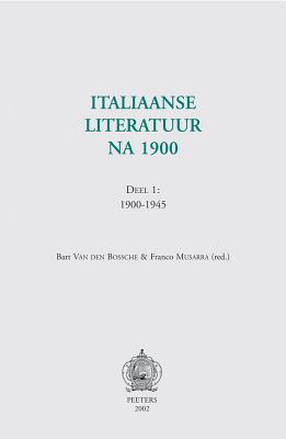 Italiaanse Literatuur Na 1900. Deel 1: 1900-1945 By F. Musarra (Editor), B. Van Den Bossche (Editor) Cover Image