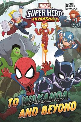 Marvel Super Hero Adventures: To Wakanda and Beyond (Marvel Super Hero Adventures (2018)) By Jim McCann (Text by), Dario Brizuela (Illustrator) Cover Image