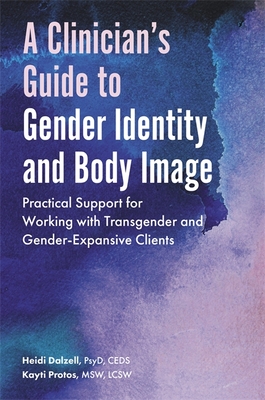 A Clinician's Guide to Gender Identity and Body Image: Practical Support for Working with Transgender and Gender-Expansive Clients Cover Image