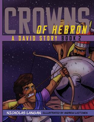 Crowns of Hebron: A David Story: Book 2 By Nicholas Langan, Andrew Laitinen (Illustrator) Cover Image