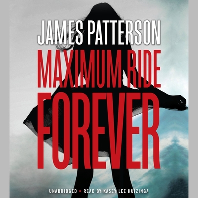 Maximum Ride Forever By James Patterson, Kasey Lee Huizinga (Read by) Cover Image