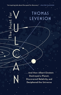The Hunt for Vulcan: . . . And How Albert Einstein Destroyed a Planet, Discovered Relativity, and Deciphered the Universe By Thomas Levenson Cover Image