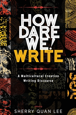 How Dare We! Write: A Multicultural Creative Writing Discourse By Sherry Quan Lee (Editor) Cover Image