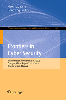 Frontiers in Cyber Security: 6th International Conference, Fcs 2023, Chengdu, China, August 21-23, 2023, Revised Selected Papers (Communications in Computer and Information Science #1992)