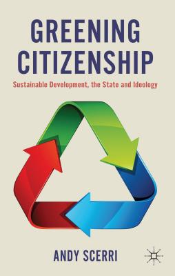 Greening Citizenship: Sustainable Development, the State and Ideology By A. Scerri Cover Image