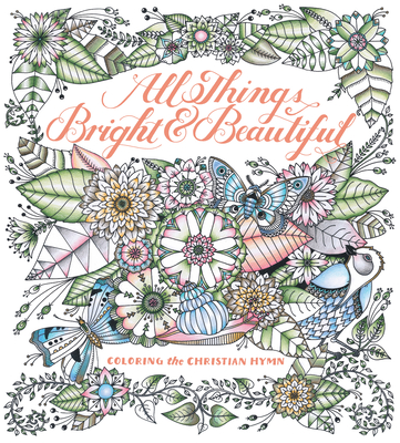 All Things Bright & Beautiful: Coloring the Christian Hymn Cover Image
