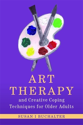 Art Therapy and Creative Coping Techniques for Older Adults (Arts Therapies) Cover Image