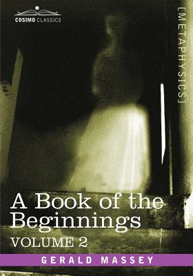 A Book of the Beginnings, Vol.2 By Gerald Massey Cover Image