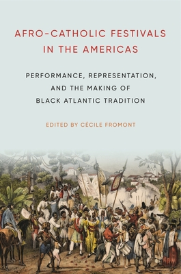 Afro-Catholic Festivals in the Americas: Performance, Representation, and the Making of Black Atlantic Tradition Cover Image