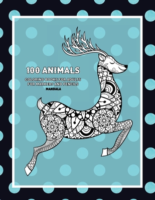 Mandala Coloring Books for Adults for Markers and Pencils - 100 Animals By Prudence West Cover Image