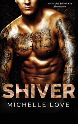 Shiver: An Alpha Billionaire Romance By Michelle Love Cover Image