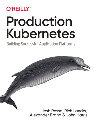 Production Kubernetes: Building Successful Application Platforms Cover Image
