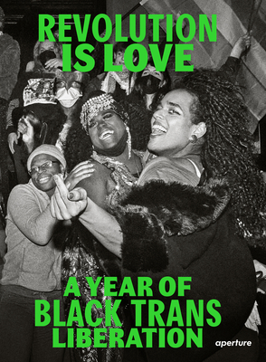 Revolution Is Love: A Year of Black Trans Liberation By Qween Jean (Text by (Art/Photo Books)), Joela Rivera (Text by (Art/Photo Books)), Mikelle Street (Text by (Art/Photo Books)) Cover Image