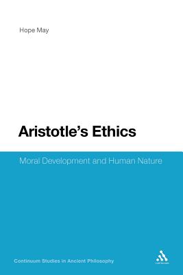 Aristotle's Ethics: Moral Development and Human Nature (Continuum Studies in Ancient Philosophy #22) By Hope May Cover Image