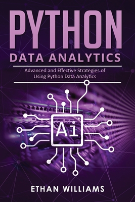 Python Data Analytics: Advanced and Effective Strategies of Using Python Data Analytics Cover Image