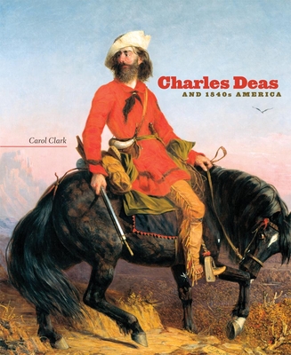 Charles Deas and 1840s America: Volume 4 Cover Image