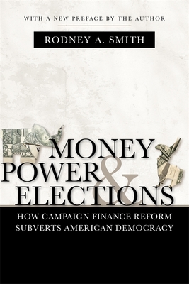 Money, Power, and Elections: How Campaign Finance Reform Subverts American Democracy (Media and Public Affairs)