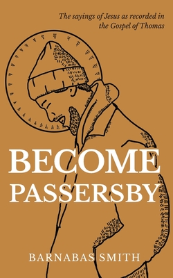 Become Passersby: The Sayings of Jesus as Recorded in the Gospel of Thomas Cover Image