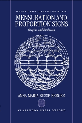 Mensuration and Proportion Signs: Origins and Evolution (Oxford Monographs on Music)