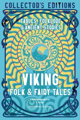 Viking Folk & Fairy Tales: Fables, Folklore & Ancient Stories (Flame Tree Collector's Editions) By J.K. Jackson (Editor), S. Hodge (Introduction by) Cover Image