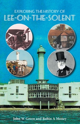 Exploring the History of Lee-on-the-Solent By John W. Green Cover Image