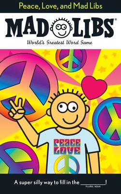 Peace, Love, and Mad Libs: World's Greatest Word Game By Roger Price, Leonard Stern Cover Image