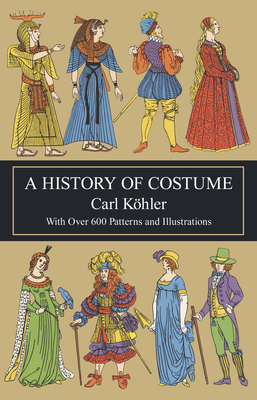 A History of Costume (Dover Fashion and Costumes) By Carl Köhler Cover Image