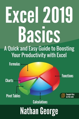 Excel 2019 Basics: A Quick and Easy Guide to Boosting Your Productivity with Excel Cover Image
