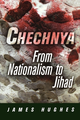 Chechnya: From Nationalism to Jihad (National and Ethnic Conflict in the 21st Century)