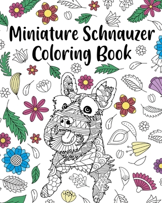 Miniature Schnauzer Coloring Book: Adult Coloring Book, Dog Lover Gifts, Mandala Coloring Pages, Animal Kingdom