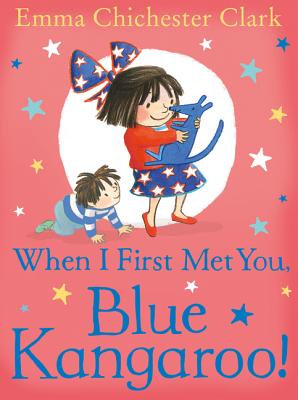 When I First Met You, Blue Kangaroo! By Emma Chichester Clark, Emma Chichester Clark (Illustrator) Cover Image