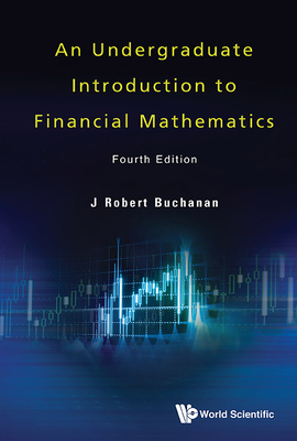 Undergraduate Introduction to Financial Mathematics, an (Fourth Edition) By J. Robert Buchanan Cover Image