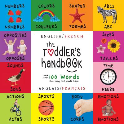 The Toddler's Handbook: Bilingual (English / French) (Anglais / Français) Numbers, Colors, Shapes, Sizes, ABC Animals, Opposites, and Sounds, Cover Image