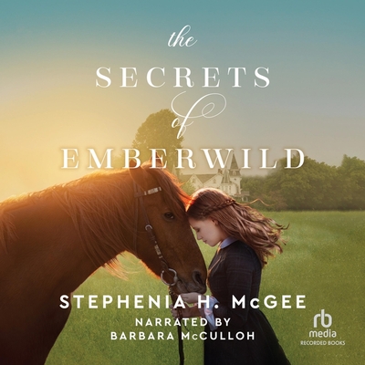 The Secrets of Emberwild By Stephenia H. McGee, Barbara McCulloh (Read by) Cover Image