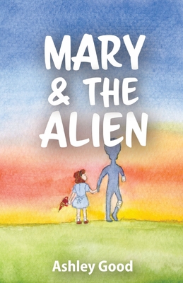 Mary & the Alien By Ashley Good, Chorong Kim (Cover Design by), Susan Mayo (Editor) Cover Image