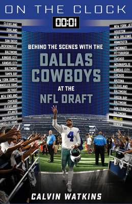 On the Clock: Dallas Cowboys: Behind the Scenes with the Dallas Cowboys at the NFL Draft By Calvin Watkins Cover Image
