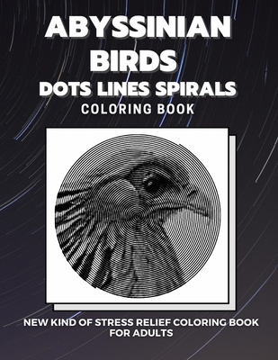 Abyssinian Birds - Dots Lines Spirals Coloring Book: New kind of stress  relief coloring book for adults (Paperback)