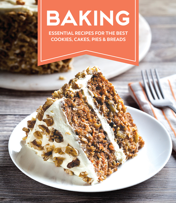 Baking: Essential Recipes for the Best Cookies, Cakes, Pies & Breads By Publications International Ltd Cover Image