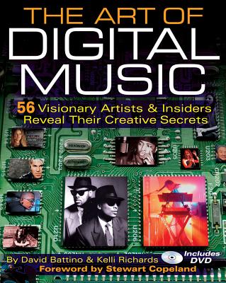 The Art of Digital Music: 56 Visionary Artists & Insiders Reveal Their Creative Secrets By David Battino Cover Image