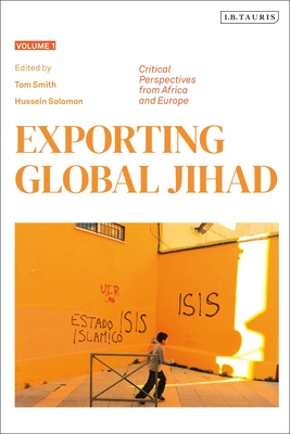 Exporting Global Jihad: Volume One: Critical Perspectives from Africa and Europe By Tom Smith (Editor), Hussein Solomon (Editor) Cover Image