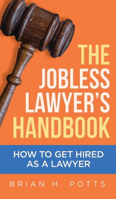 The Jobless Lawyer's Handbook: How to Get Hired as a Lawyer Cover Image