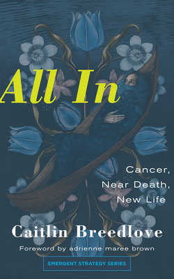 All in: Cancer, Near Death, New Life (Emergent Strategy #11)