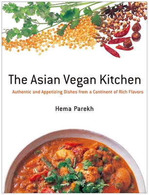 The Asian Vegan Kitchen: Authentic and Appetizing Dishes from a Continent of Rich Flavors By Hema Parekh, Tae Hamamura (Photographs by) Cover Image
