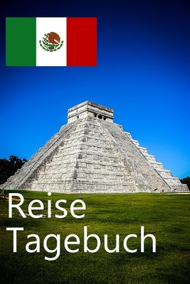 Reise Tagebuch: Mexiko Reisetagebuch für Deine Mexiko Reise für unvergessliche Momente By Classic Travel Books Cover Image