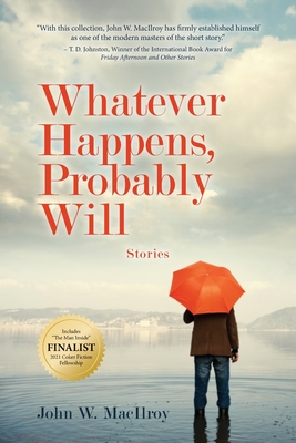 Whatever Happens, Probably Will: Stories By John W. MacIlroy Cover Image
