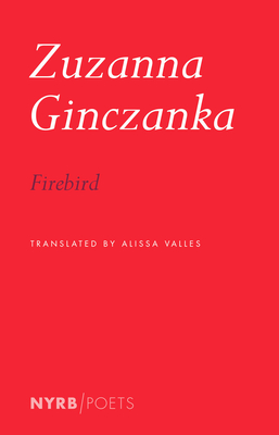Firebird By Zuzanna Ginczanka, Alissa Valles (Translated by), Alissa Valles (Introduction by) Cover Image