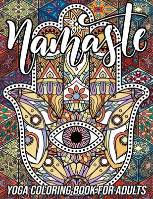 Download Namaste Yoga Coloring Book For Adults Adorable Coloring Book With Fun Easy And Relaxing Designs Of Lotus Yoga Hamsa Hand Yin Yang Symbol Third E Paperback River Bend Bookshop Llc